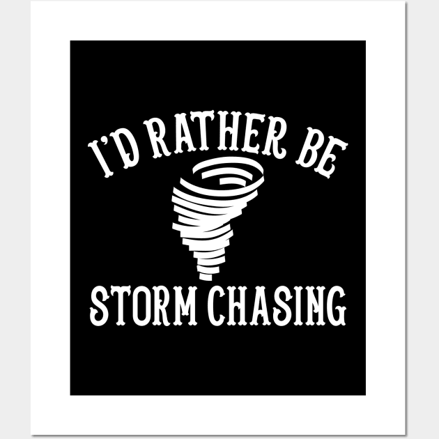 Funny Stormchaser I'd Rather Be Storm Chasing Wall Art by theperfectpresents